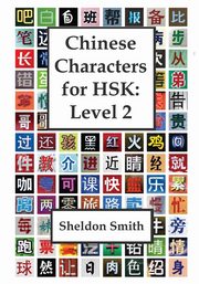 Chinese Characters for HSK, Level 2, Smith Sheldon C.H.