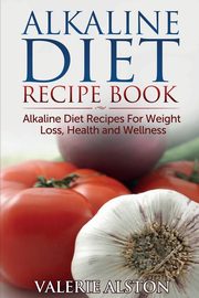 Alkaline Diet Recipe Book, Alston Valerie