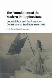 The Foundations of the Modern Philippine State, Casta?eda Anastacio Leia