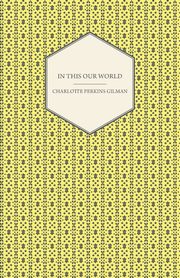 In This Our World, Gilman Charlotte Perkins