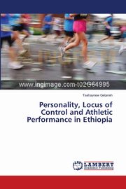 Personality, Locus of Control and Athletic Performance in Ethiopia, Getaneh Tsehaynew