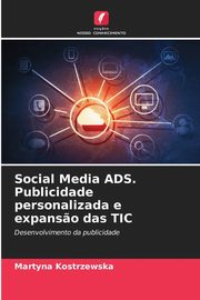 Social Media ADS. Publicidade personalizada e expans?o das TIC, Kostrzewska Martyna