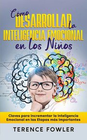 Cmo Desarrollar la Inteligencia Emocional en los Ni?os, Fowler Terence