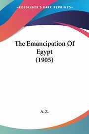 The Emancipation Of Egypt (1905), A. Z.