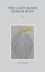 The light-based human body, Edelmann Susanne