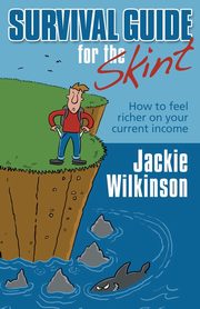 Survival Guide for the Skint - How to Feel Richer on Your Current Income, Wilkinson Jackie