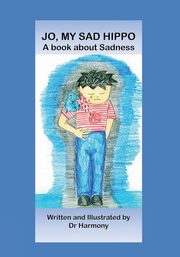 Jo, My Sad Hippo- A book about Sadness, Harmony Doctor