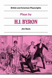 Plays by H. J. Byron, Byron Henry James
