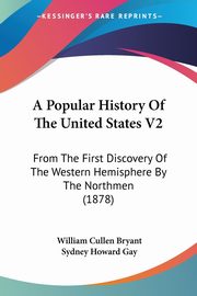 A Popular History Of The United States V2, Bryant William Cullen