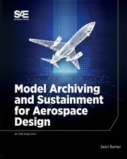 Model Archiving and Sustainment for Aerospace Design, Barker Sean