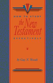 How To Study The New Testament Effectively, Woods Guy N.