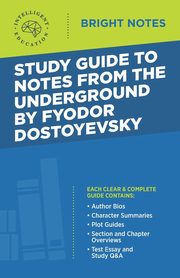 Study Guide to Notes From the Underground by Fyodor Dostoyevsky, Intelligent Education