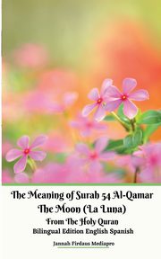The Meaning of Surah 54 Al-Qamar The Moon (La Luna) From The Holy Quran Bilingual Edition English Spanish, Mediapro Jannah Firdaus