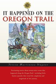 It Happened on the Oregon Trail, Wagner Tricia Martineau