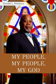 MY PEOPLE,MY PEOPLE,MY GOD!, Marbury Donald L.
