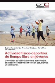 ksiazka tytu: Actividad fsico-deportiva de tiempo libre en jvenes autor: Flores Allende Gabriel