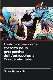 L'educazione come crescita nella prospettiva dell'Antropologia Trascendentale, Dassoy Mut Mayte