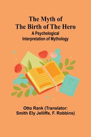 The Myth of the Birth of the Hero, Rank Otto