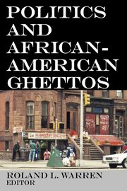 Politics and African-American Ghettos, Warren Roland L.