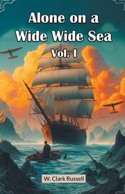 Alone on a Wide Wide Sea Vol. I, Russell W. Clark
