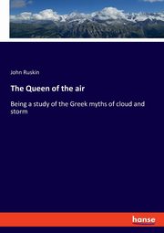 The Queen of the air, Ruskin John