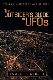 The Outsider's Guide to UFOs, Abbott James T.
