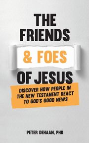 The Friends and Foes of Jesus, DeHaan Peter