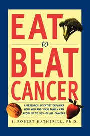 Eat to Beat Cancer, Hatherill J. Robert
