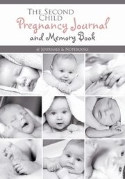 The Second Child Pregnancy Journal and Memory Book, @Journals Notebooks