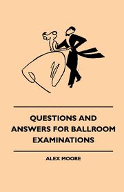 Questions And Answers For Ballroom Examinations, Moore Alex