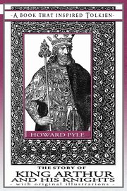 The Story of King Arthur and His Knights - A Book That Inspired Tolkien, Pyle Howard