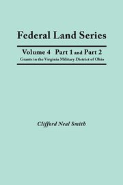 Federal Land Series. a Calendar of Archival Materials on the Land Patents Issued by the United States Government, with Subject, Tract, and Name Indexe, Smith Clifford Neal