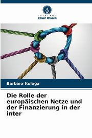Die Rolle der europischen Netze und der Finanzierung in der inter, Kulaga Barbara