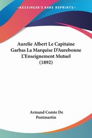 Aurelie Albert Le Capitaine Garbas La Marquise D'Aurebonne L'Enseignement Mutuel (1892), De Pontmartin Armand Comte