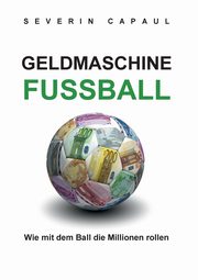 Geldmaschine Fussball, Capaul Severin