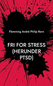 Fri for stress (herunder PTSD), Ravn Flemming Andr Philip