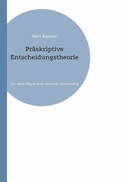 Prskriptive Entscheidungstheorie, Kastner Marc