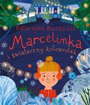 Marcelinka i witeczny koowrotek, Kucewicz Katarzyna