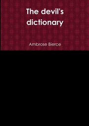 The devil's dictionary, Bierce Ambrose