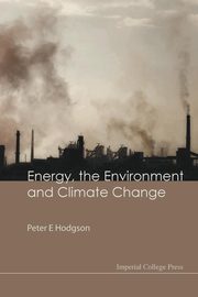 ENERGY, THE ENVIRONMENT AND CLIMATE CHANGE, Hodgson Peter E