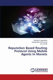 Reputation Based Routing Protocol Using Mobile Agents In Manets, Jaganathan Venkatesh