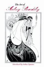 ksiazka tytu: THE ART OF AUBREY BEARDSLEY autor: Symons Arthur