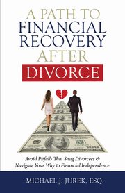 A Path To Financial Recovery After Divorce, Jurek Michael J.