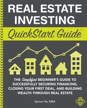 Real Estate Investing QuickStart Guide, He Symon