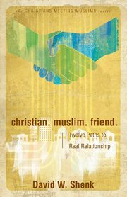 Christian. Muslim. Friend, Shenk David