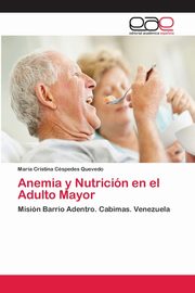 ksiazka tytu: Anemia y Nutricin en el Adulto Mayor autor: Cspedes Quevedo Mara Cristina