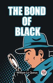 The Bond Of Black, Le Queux William