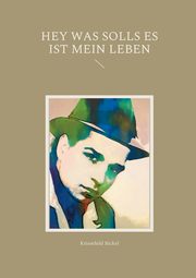 Hey was solls es ist mein Leben, Bickel Kriemhild