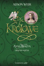 Anna Boleyn Obsesja kro?la, Weir Alison