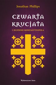 Czwarta krucjata i zupienie Konstantynopola, Phillips Jonathan